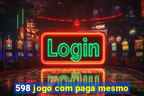 598 jogo com paga mesmo